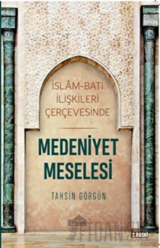 İslam ve Batı İlişkileri Çerçevesinde Medeniyet Meselesi Tahsin Görgün