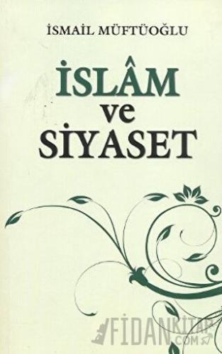 İslam ve Siyaset İsmail Müftüoğlu