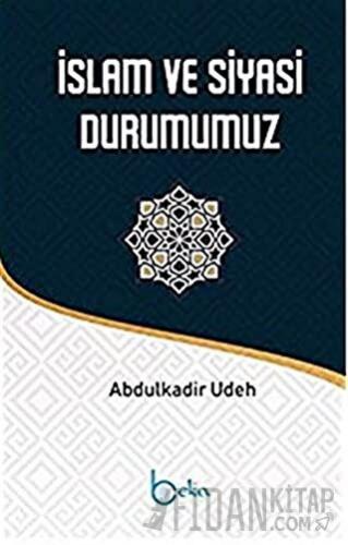 İslam ve Siyasi Durumumuz Abdülkadir Udeh