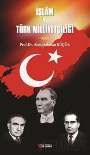 İslam ve Türk Milliyetçiliği Abdurrahman Küçük