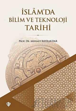 İslam'da Bilim ve Teknoloji Tarihi Mehmet Bayrakdar