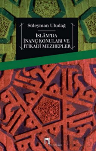 İslam'da İnanç Konuları ve İtikadi Mezhepler Süleyman Uludağ