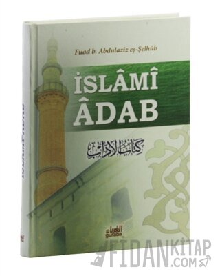 İslami Adab (Kitabu’l Adab Tercümesi) (Ciltli) Fuad B. Abdilaziz Eş-Şe