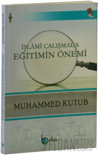 İslami Çalışmada Eğitimin Önemi Muhammed Kutub