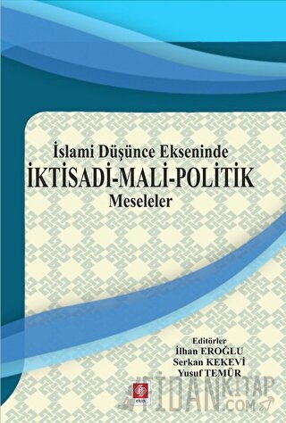 İslami Düşünce Ekseninde İktisadi - Mali - Politik Meseleler İlhan Ero