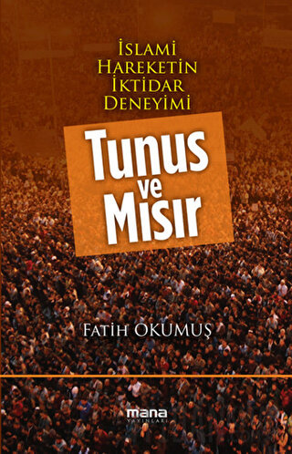 İslami Hareketin İktidar Deneyimi : Tunus ve Mısır Fatih Okumuş