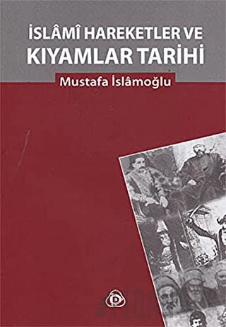 İslami Hareketler ve Kıyamlar Tarihi (Ciltli) Mustafa İslamoğlu