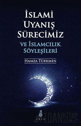 İslami Uyanış Sürecimiz ve İslamcılık Söyleşileri Hamza Türkmen