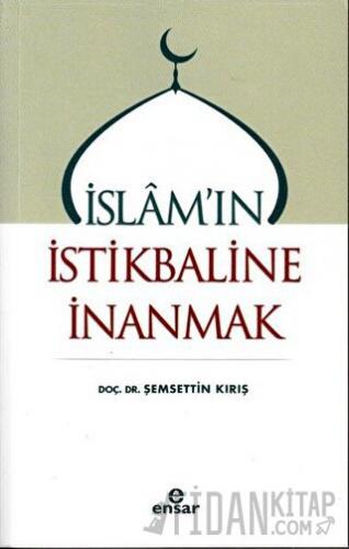 İslam'ın İstikbaline İnanmak Şemsettin Kırış