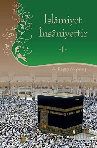 İslamiyet İnsaniyettir 1 (Ciltli) A. Ragıp Akyavaş