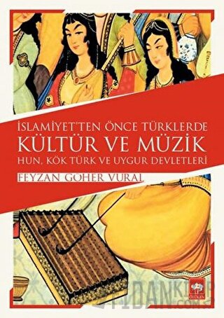 İslamiyet'ten Önce Türklerde Kültür ve Müzik Feyzan Göher Vural