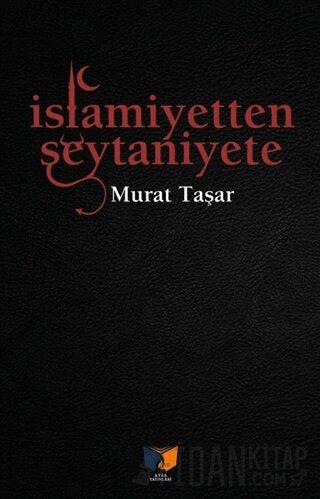 İslamiyetten Şeytaniyete Murat Taşar