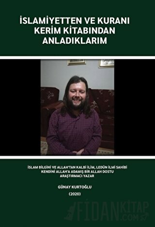 İslamiyetten ve Kuranı Kerim Kitabından Anladıklarım Günay Kurtoğlu