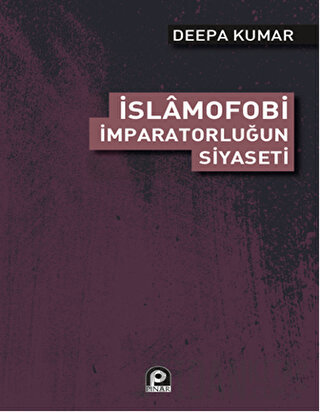 İslamofobi - İmparatorluğun Siyaseti Deepa Kumar