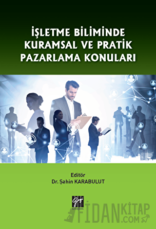 İşletme Biliminde Kuramsal ve Pratik Pazarlama Konuları Şahin Karabulu