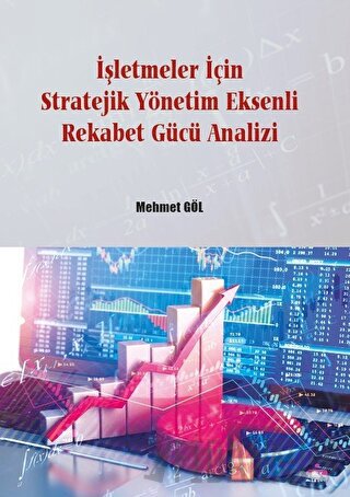 İşletmeler İçin Stratejik Yönetim Eksenli Rekabet Gücü Analizi Mehmet 