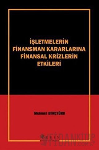 İşletmelerin Finansman Kararlarına Finansal Krizlerin Etkileri Mehmet 