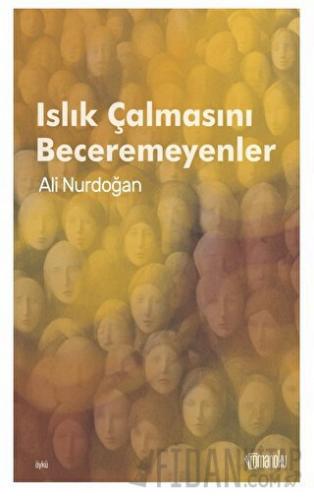 Islık Çalmasını Beceremeyenler Ali Nurdoğan