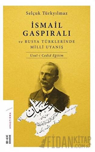 İsmail Gaspıralı ve Rusya Türklerinde Milli Uyanış Selçuk Türkyılmaz