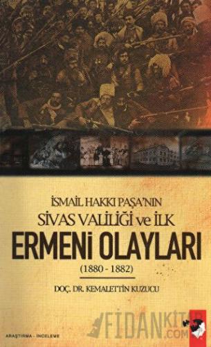 İsmail Hakkı Paşa'nın Sivas Valiliği Ve İlk Ermeni Olayları 1880 - 188