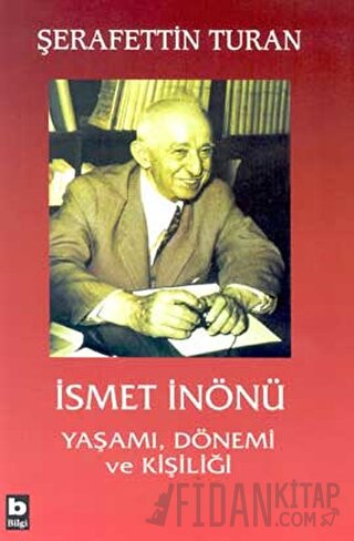 İsmet İnönü Yaşamı, Dönemi ve Kişiliği (Ciltli) Şerafettin Turan