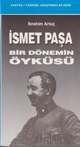 İsmet Paşa Bir Dönemin Öyküsü İbrahim Artuç