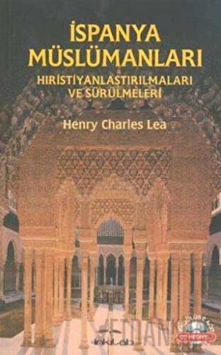 İspanya Müslümanları - Hıristiyanlaştırılmaları ve Sürülmeleri Henry C