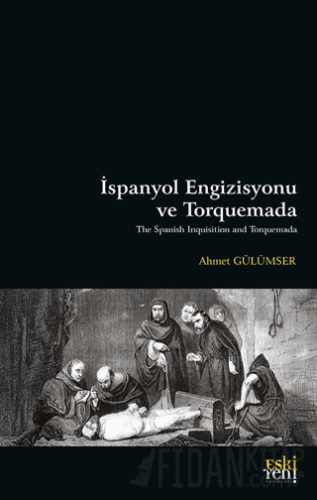 İspanyol Engizisyonu ve Torquemada Ahmet Gülümser