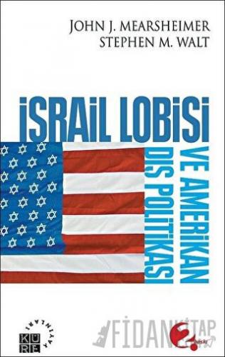 İsrail Lobisi ve Amerikan Dış Politikası John J. Mearsheimer