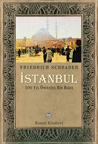 İstanbul - 100 Yıl Öncesine Bir Bakış Friedrich Schrader