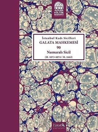 İstanbul Kadı Sicilleri Galata Mahkemesi 90 Numaralı Sicil (H. 1073-10