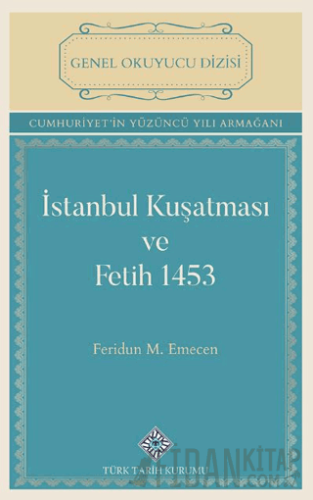 İstanbul Kuşatması ve Fetih 1453 Feridun Emecen