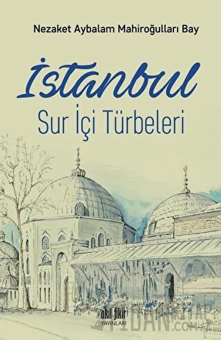 İstanbul Sur İçi Türbeleri Nezaket Aybalam Mahiroğulları Bay