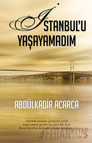 İstanbul’u Yaşayamadım Abdülkadir Acarca