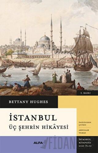 İstanbul - Üç Şehrin Hikayesi (Ciltli) Bettany Hughes