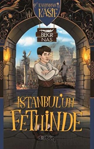 İstanbul’un Fethinde - Kahraman Kaşif Bekir Nas