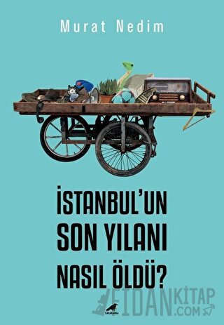 İstanbul’un Son Yılanı Nasıl Öldü? Murat Nedim