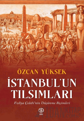 İstanbul’un Tılsımları Evliya Çelebi’nin Düşünme Biçimleri Özcan Yükse