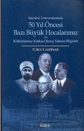 İstanbul Üniversitesinde 50 yıl Öncesi Bazı Büyük Hocalarımız ve Kültü