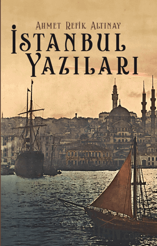 İstanbul Yazıları Ahmed Refik Altınay