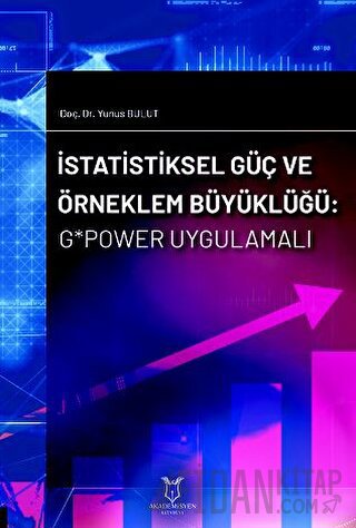 İstatistiksel Güç ve Örneklem Büyüklüğü: G*Power Uygulamalı Yunus Bulu