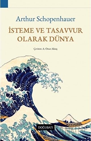 İsteme ve Tasavvur Olarak Dünya Arthur Schopenhauer