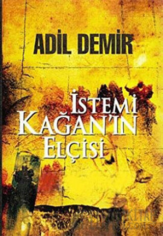 İstemi Kağan’ın Elçisi Adil Demir