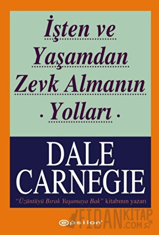 İşten ve Yaşamdan Zevk Almanın Yolları Dale Carnegie