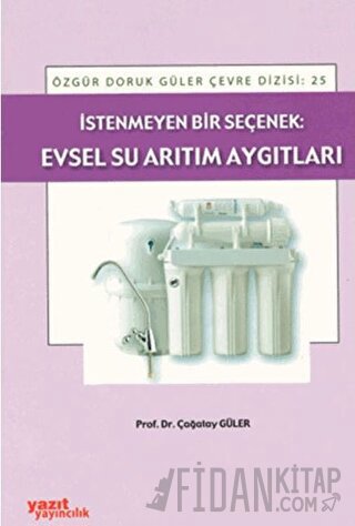 İstenmeyen Bir Seçenek: Evsel Su Arıtım Aygıtları Çağatay Güler