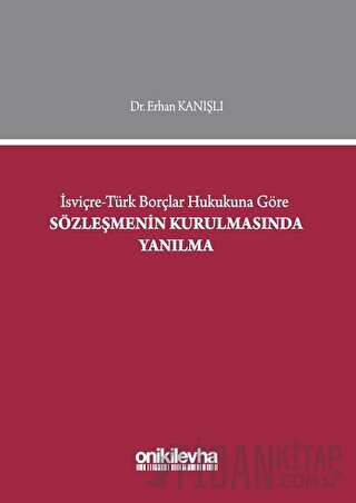 İsviçre-Türk Borçlar Hukukuna Göre Sözleşmenin Kurulmasında Yanılma (C