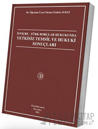 İsviçre - Türk Borçlar Hukukunda Yetkisiz Temsil Ve Hukuki Sonuçları M