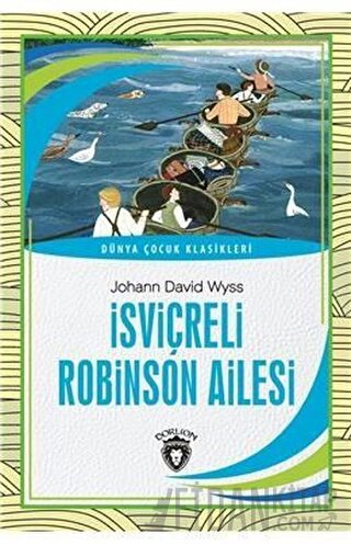 İsviçreli Robinson Ailesi - Dünya Çocuk Klasikleri Johann David Wyss