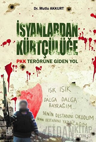 İsyanlardan Kürtçülüğe Pkk Terörüne Giden Yol Mutlu Akkurt