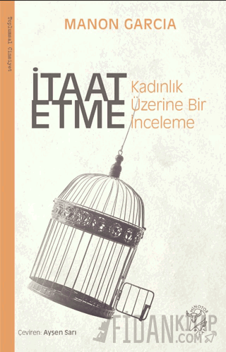 İtaat Etme: Kadınlık Üzerine Bir İnceleme Manon Garcia